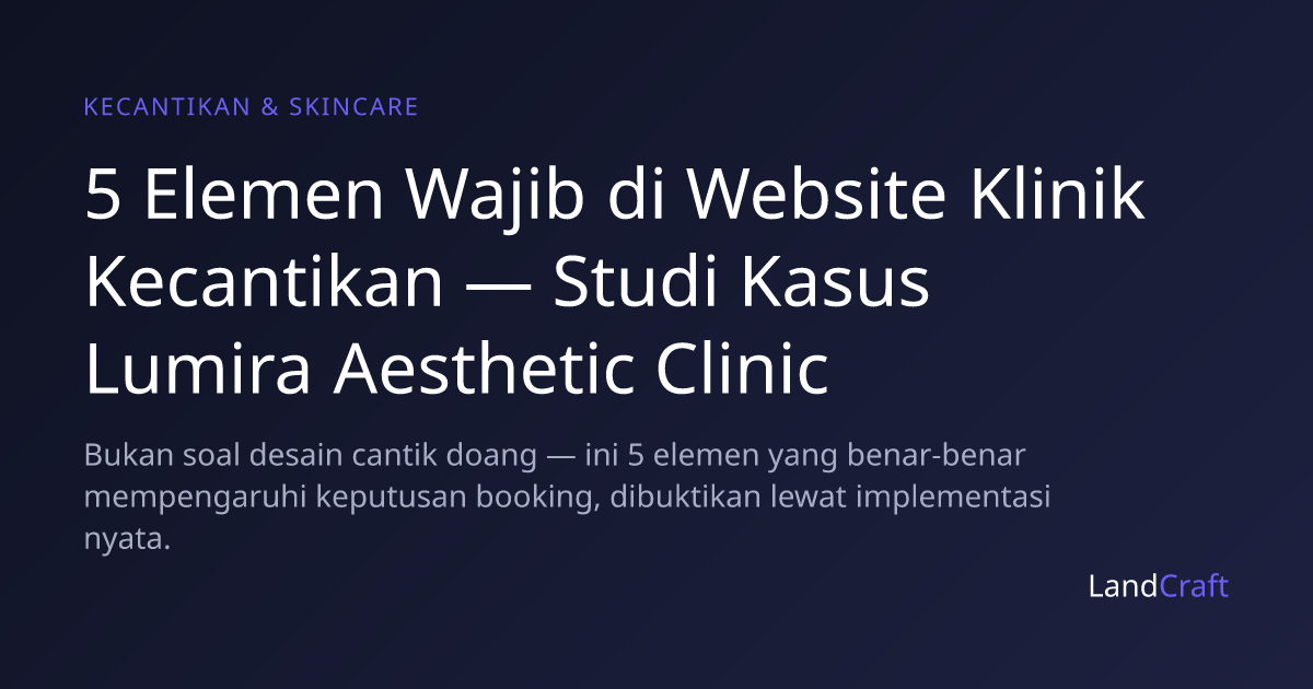 5 Elemen Wajib di Website Klinik Kecantikan — Studi Kasus Lumira Aesthetic Clinic